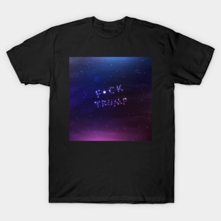 Best night sky ever - Anti-Trump Universe - Fuck Trump T-Shirt
